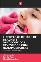 Libertação de Iões de Brackets Ortodônticos Revestidos Com Nanopartículas (Portuguese Edition) 6209617875 Book Cover