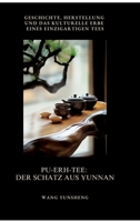 Pu-Erh-Tee: Der Schatz aus Yunnan: Geschichte, Herstellung und das kulturelle Erbe eines einzigartigen Tees (German Edition) 3384503724 Book Cover