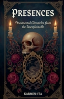 Presences: Documented Chronicles from the Unexplainable B0H7QF1JL4 Book Cover