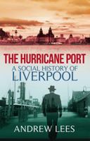 The Hurricane Port: A Social History of Liverpool 1845967267 Book Cover