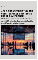 Agile Transformation mit COBIT: Erfolgsstrategien für IT-Governance: Wie Unternehmen durch die Kombination von COBIT mit agilen Frameworks flexibler und effizienter arbeiten können (German Edition) 3384362055 Book Cover