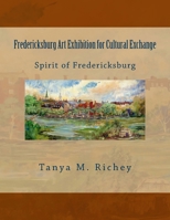 Fredericksburg Art Exhibition for Cultural Exchange : Spirit of Fredericksburg 1979473951 Book Cover
