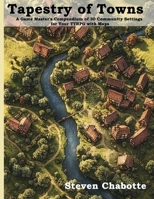 Tapestry of Towns: A Game Master's Compendium of 30 Community Settings for Your TTRPG with Maps (Game Master Campaign Settings) B0DSDRQLVB Book Cover