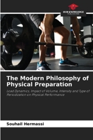 The Modern Philosophy of Physical Preparation: Load Dynamics, Impact of Volume, Intensity and Type of Periodization on Physical Performance 6205908751 Book Cover