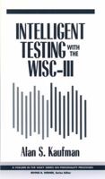 Intelligent Testing with the WISC-III (Wiley Series on Personality Processes) 0471578452 Book Cover