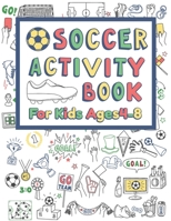 Soccer Activity Book For Kids Ages 4-8: 42 Pages For Design your team, Mazes, Coloring, Dot to Dot And MORE 1702240703 Book Cover