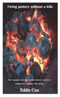 Firing Pottery Without a Kiln: The complete and easy guide on how to pottery without the need for kiln-firing B094ZL8DL2 Book Cover
