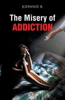 The Misery of Addiction 1098095049 Book Cover