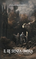 Il Re Senza Ombra: Un Racconto Alchemico (Italian Edition) B0GNDVJ3XX Book Cover