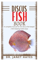 Discus Fish as Pet: A Complete Manual For The Discus Fish Keepers B09GTC2GNR Book Cover