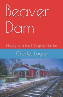 Beaver Dam: The History of a Rural Virginia Hamlet 1703076354 Book Cover