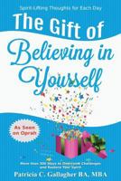 The Gift of Believing in Yourself: Spirit-Lifting Thoughts for Each Day 1539645355 Book Cover