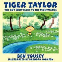 Tiger Taylor: The Boy Who Talks to His Nightmares 1434371263 Book Cover