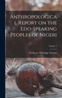 Anthropological Report on the Edo-Speaking Peoples of Nigeria, Vol. 1: Law and Custom (Classic Reprint) 1017441049 Book Cover
