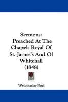 Sermons, Preached at the Chapels Royal of St. James's and of Whitehall 1165923319 Book Cover