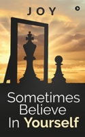 Sometimes Believe in Yourself 1649838719 Book Cover