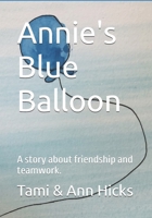 Annie's Blue Balloon: A story about friendship and teamwork. B0BZ2R6Q77 Book Cover