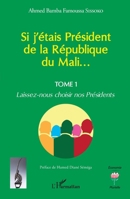Si j'étais Président de la République du Mali...: Laissez-nous choisir nos Présidents (Economie Plurielle) (French Edition) 2140321502 Book Cover