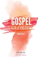 Gospel Glories from A to Z: Full Color Edition 0692947965 Book Cover