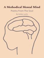 A Methodical Mental Mind: Poetry from the Soul 1463423209 Book Cover