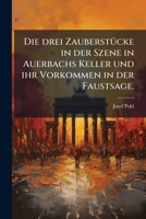 Die drei Zauberstücke in der Szene in Auerbachs Keller und ihr Vorkommen in der Faustsage. 1149623160 Book Cover