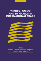 Theory, Policy and Dynamics in International Trade 0521558522 Book Cover