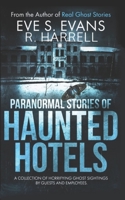 Paranormal Stories of Haunted Hotels: A Collection Of Horrifying Ghost Sightings By Guests And Employees B08GFPMFLY Book Cover