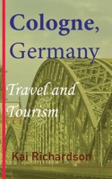 Cologne, Germany: Travel and Tourism B084DFZM4Q Book Cover
