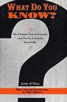 What Do You Know? : The Ultimate Test Of Common (and Not So Common) Knowledge 0553348809 Book Cover