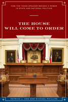 The House Will Come to Order: How the Texas Speaker Became a Power in State and National Politics 0292722052 Book Cover