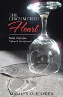 The Circumcised Heart: Ready, Imperfect, Softened, Transparent 151276082X Book Cover