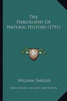 The Philosophy of Natural History. with an Introduction and Various Additions and Alterations, Intended to Adapt It to the Present State of Knowledge 114086792X Book Cover