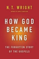 How God Became King: The Forgotten Story of the Gospels 0061730602 Book Cover