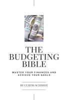 The Budgeting Bible: Master Your Finances and Achieve Your Goals B0CNCQQDTS Book Cover