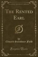 The Rented Earl (Classic Reprint) 1164880292 Book Cover