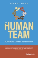 The Human Team: So, You Created A Team But People Showed Up! 1950863328 Book Cover