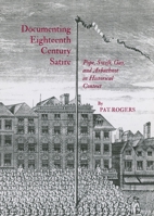 Documenting Eighteenth Century Satire: Pope, Swift, Gay, and Arbuthnot in Historical Context 1443832111 Book Cover