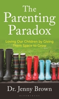 The Parenting Paradox: Loving Our Children by Giving Them Space to Grow B0GS73LL6R Book Cover