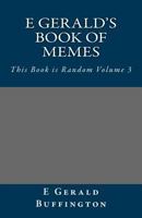 E Gerald's Book of Memes: This Book is Random Volume 3 1977742955 Book Cover