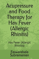 Acupressure and Food Therapy for Hay Fever (Allergic Rhinitis): Hay Fever (Allergic Rhinitis) (Medical Books for Common People - Part 2) B0CLKL9LTQ Book Cover