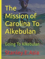 The Mission of Carolina To Alkebulan: Going To Alkebulan B0DTY746KP Book Cover