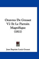 Oeuvres De Gresset V2 Et Le Parrain Magnifique (1811) 1168152925 Book Cover