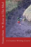 Rose in the Mud: A Creative Writing Course 1539747697 Book Cover