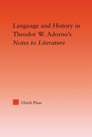 Language and History in Theodore W. Adorno's Notes to Literature (Studies in Philosophy) 0415535905 Book Cover