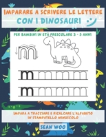 Imparare a scrivere le lettere con i dinosauri per bambini in età prescolare 3 - 5 anni: Impara a tracciare e ricalcare l'alfabeto in stampatello minuscolo (Italian Edition) B0884LPYYT Book Cover