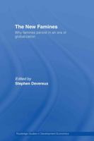 The New Famines: Why Famines Exist in an Era of Globalization (Routledge Studies in Development Economics) 0415363470 Book Cover