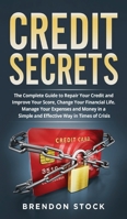 Credit Secrets: The Complete Guide to Repair Your Credit and Improve Your Score Change Your Financial Life. Manage Your Expenses and Money in a Simple and Effective Way in Times of Crisis 1801918163 Book Cover