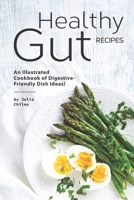 Healthy Gut Recipes: An Illustrated Cookbook of Digestive-Friendly Dish Ideas! 1710113758 Book Cover