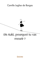 Dis Kaki, pourquoi tu vas mourir ? (French Edition) 2414563117 Book Cover