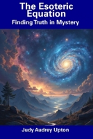 The Esoteric Equation: Finding Truth in Mystery B0DS1DL5NP Book Cover